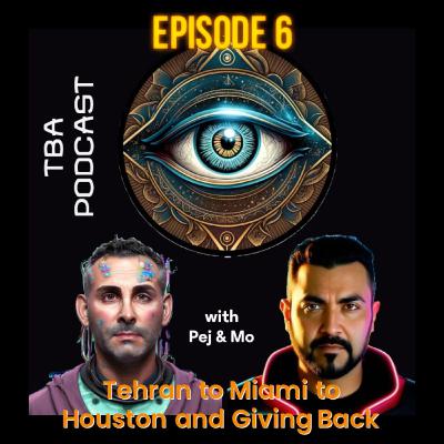 TBA Podcast - Episode 6 - Tehran to Miami to Houston and Giving Back