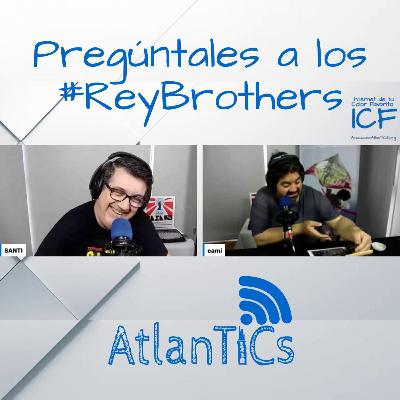Pregúntales a los #ReyBrothers - Nueva Locura de AtlanTICs Pregúntales a los #ReyBrothers - Nueva Locura de AtlanTICs