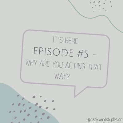 Episode #5: Why are you acting this way?