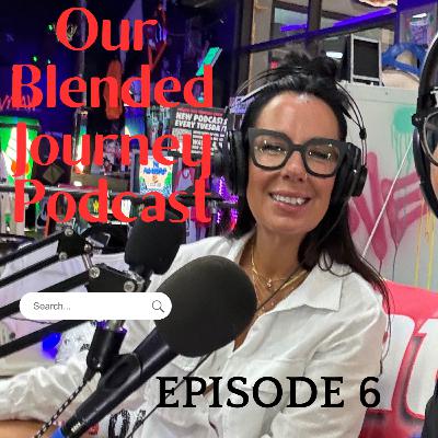 Our Blended Journey Podcast Ep. 6