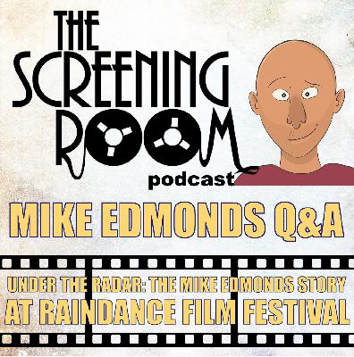 The Screening Room E19 - Mike Edmonds (Under the Radar at Raindance)