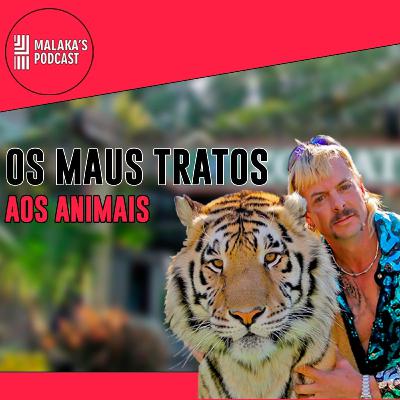 Maus tratos aos animais | Malaka's Cast Ep.08