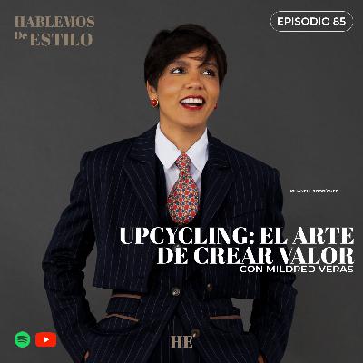 85. Upcycling: El Arte de Crear Valor ft. Mildred Veras 85. Upcycling: El Arte de Crear Valor ft. Mildred Veras