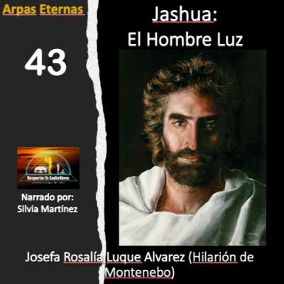 43_ARPAS ETERNAS: JASHUA, EL HOMBRE LUZ_ PARTE 43