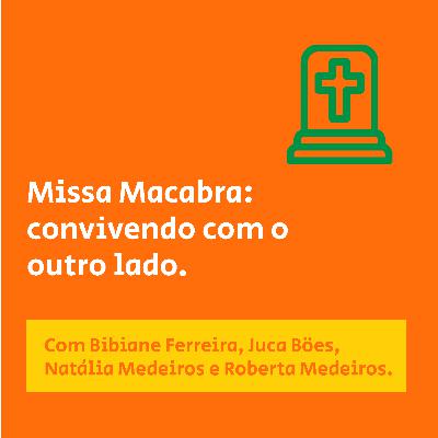 12. Missa Macabra: convivendo com o outro lado