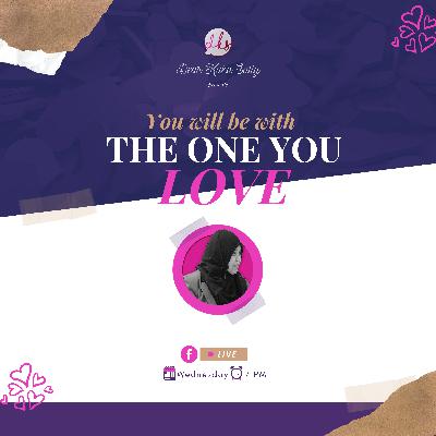 You Will Be With Who You Love [Part 1]