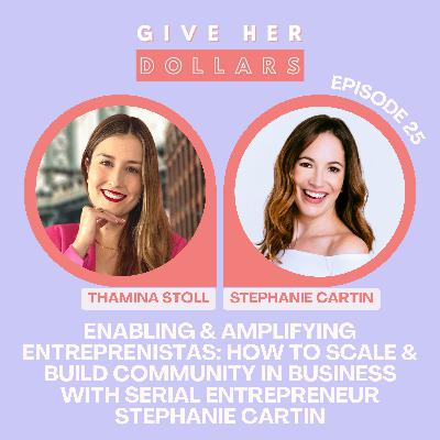 Enabling & Amplifying Entreprenistas: How to Scale & Build Community in Business with Serial Entrepreneur Stephanie Cartin Enabling & Amplifying Entreprenistas: How to Scale & Build Community in Business with Serial Entrepreneur Stephanie Cartin