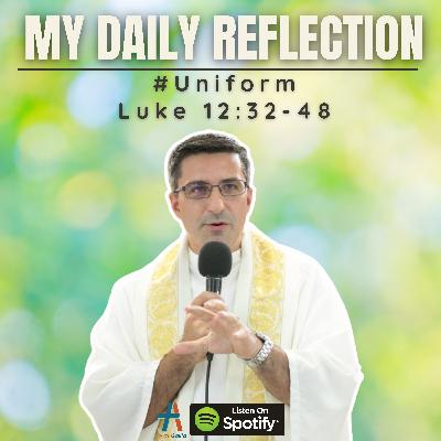 Daily Reflection: #Uniform | Luke 12:32-48
