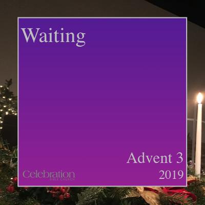 Waiting (Advent 3 - 12.15.19)