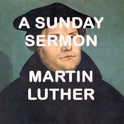 A Sunday Sermon - Message by Martin Luther