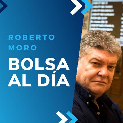 Bolsa al día 28 de Mayo con Roberto Moro