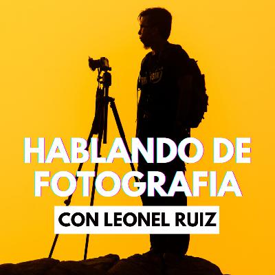 🎙HABLANDO DE FOTOGRAFIA📸 CON LEONEL RUIZ😎 🎙HABLANDO DE FOTOGRAFIA📸 CON LEONEL RUIZ😎