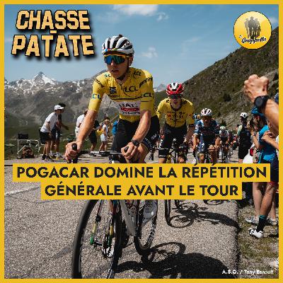 Chasse-Patate #15 – Pogacar domine la répétition générale avant le Tour