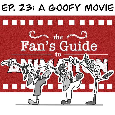 Ep. 23: Guide to A Goofy Movie