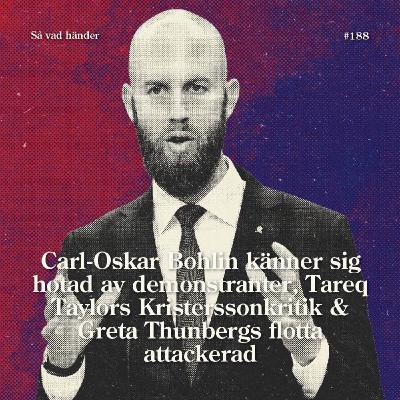 #188: Carl-Oskar Bohlin känner sig hotad av demonstranter, Tareq Taylors Kristerssonkritik & Greta Thunbergs flotta attackerad