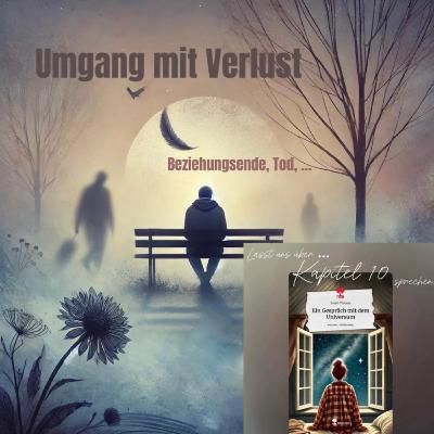 Umgang mit Verlust (Ein Gespräch mit dem Universum - Kapitel 10)
