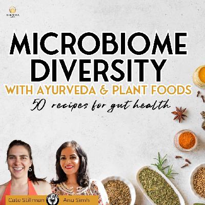 Microbiome Diversity with Ayurveda & Plant Foods: 50 Recipes for Gut Health