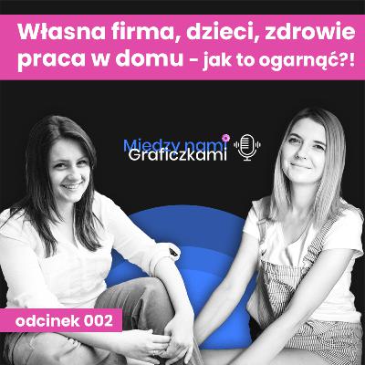 002: Własna firma, dzieci, zdrowie, praca w domu... Jak to wszystko ogarnąć? - Rozmowa z Kasią Nowak z Media in Motion 002: Własna firma, dzieci, zdrowie, praca w domu... Jak to wszystko ogarnąć? - Rozmowa z Kasią Nowak z Media in Motion
