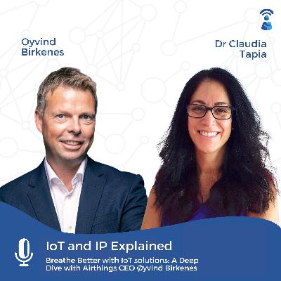 Breathe Better with IoT solutions: A Deep Dive with Airthings CEO Øyvind BirkenesEPISODE 4 Oyvind Birkenes