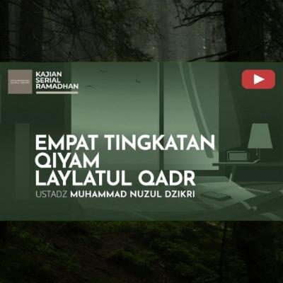 18. EMPAT TINGKATAN QIYAM LAYLATUL QADR | KAJIAN SERIAL RAMADHAN