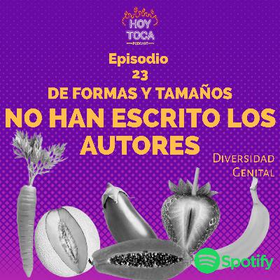 Episodio 23 - De formas y tamaños no han escrito los autores (Diversidad genital)