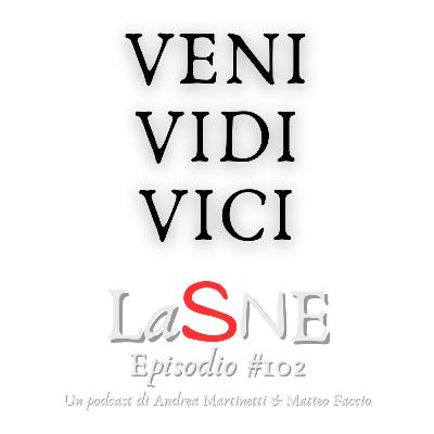 #102 - Veni, vidi, vici