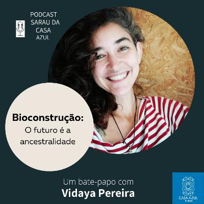 Episódio 68: BIOCONSTRUÇÃO - O futuro é a ancestralidade. Vidaya Pereira Episódio 68: BIOCONSTRUÇÃO - O futuro é a ancestralidade. Vidaya Pereira