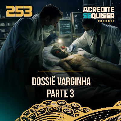 253 - Dossiê Varginha - Parte 3 253 - Dossiê Varginha - Parte 3