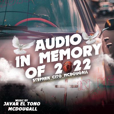 Parte 1 Audio In Memory Of  2022 “Stephen Cito McDougall’’ #El Tono  Javar McDougall