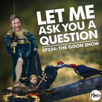 Ep234: The Goon Show – LMAYAQ