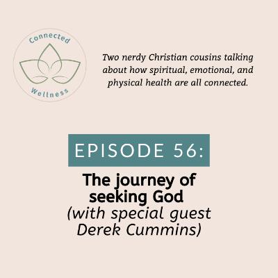Ep. 56: The journey of seeking God (ft. Derek Cummins)