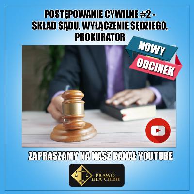 Postępowanie cywilne #2 - Skład sądu, wyłączenie sędziego, prokurator