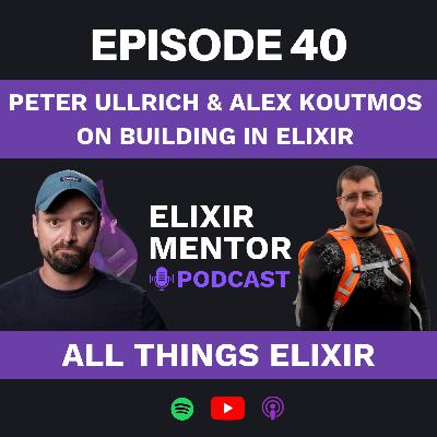 Peter Ullrich & Alex Koutmos on Building in Elixir