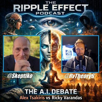 Episode 572: The Ripple Effect Podcast (THE A.I. DEBATE: Oracle or Overlord | Alex Tsakiris vs Ricky Varandas)