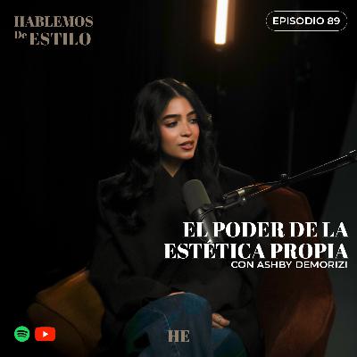 89.⁠ ⁠El Poder de la Estética Propia ft. Ashby Demorizi