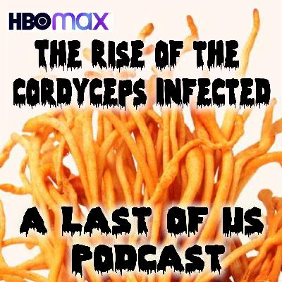 The Rise of the Cordyceps Infected: A Last of Us HBOMax Podcast – Episode s02e01 – Future Days