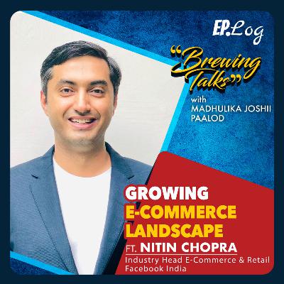 Growing E-Commerce Landscape ft. Nitin Chopra, Industry Head e-commerce & retail- Facebook India Growing E-Commerce Landscape ft. Nitin Chopra, Industry Head e-commerce & retail- Facebook India