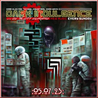 Dark Indulgence 05.07.23 Industrial | EBM | Dark Disco | Italo Dance Mixshow by Dj Scott Durand Dark Indulgence 05.07.23 Industrial | EBM | Dark Disco | Italo Dance Mixshow by Dj Scott Durand