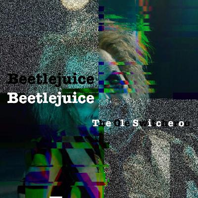 EYES/EARS: Beetlejuice Beetlejuice (2024)