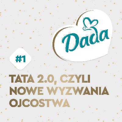 Tata 2.0, czyli nowe wyzwania ojcostwa
