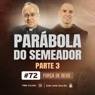 Parábola do Semeador | Parte 3 | Força de Deus | #72
