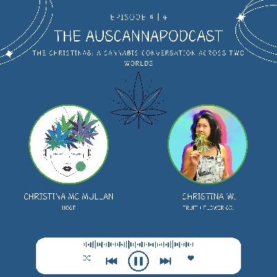 The AusCannaPodcast: The Christinas: A Cannabis Conversation Across Two Worlds