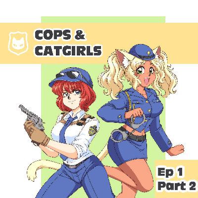 Cops & Catgirls: Ep1P2