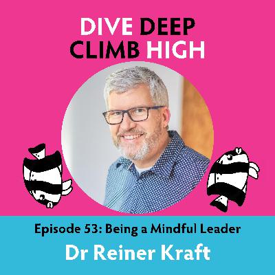 E053 Being a Mindful Leader with Dr Reiner Kraft