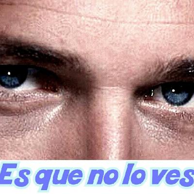 ¿ ES QUE NO LE VES?