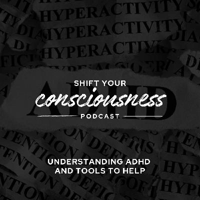 Episode 47: Understanding ADHD and Tools to Help Episode 47: Understanding ADHD and Tools to Help