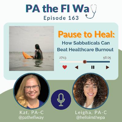 163 | Pause to Heal: How Sabbaticals Can Beat Healthcare Burnout with Leigha Barbieri, PA-C 163 | Pause to Heal: How Sabbaticals Can Beat Healthcare Burnout with Leigha Barbieri, PA-C
