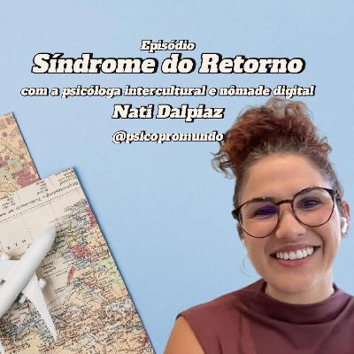 Síndrome do Retorno com Nati Dalpiaz - o impacto psicológico de voltar ao país de origem