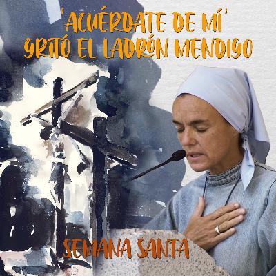 'Acuérdate de mí' gritó el ladrón mendigo · Madre Verónica Mª 'Acuérdate de mí' gritó el ladrón mendigo · Madre Verónica Mª