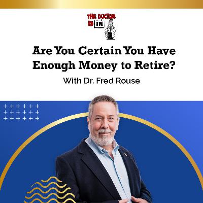 Are You Certain You Have Enough Money to Retire? Are You Certain You Have Enough Money to Retire?